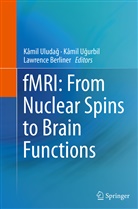 Lawrence Berliner, Kamil U. Urbil, Kami Ugurbil, Kamil Ugurbil, Kâmil Ugurbil, Kamil Uluda... - fMRI: From Nuclear Spins to Brain Functions