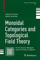 Vladimi Turaev, Vladimir Turaev, Alexis Virelizier - Monoidal Categories and Topological Field Theory