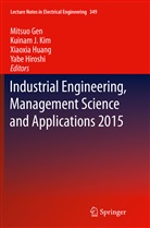 Mitsuo Gen, Yabe Hiroshi, Xiaoxia Huang, Xiaoxia Huang et al, Kuina J Kim, Kuinam J Kim... - Industrial Engineering, Management Science and Applications 2015