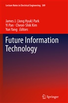 Cheon-Shik Kim, Cheon-Shik Kim et al, Y Pan, Yi Pan, J. H. Park, James J. (Jong Hyuk) Park... - Future Information Technology
