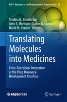 David M. Bender, Shobha N. Bhattachar, John Morrison, John S. Morrison, Daniel R. Mudra, Daniel R Mudra et al... - Translating Molecules into Medicines
