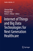 Amira Ashour, Amira S. Ashour, Chintan Bhatt, Nilanja Dey, Nilanjan Dey, Amira S Ashour - Internet of Things and Big Data Technologies for Next Generation Healthcare
