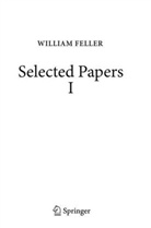 William Feller, Wojbor A Woyczynski, René L Schilling, René L. Schilling, Zora Vondracek, Zoran Vondracek... - Selected Papers I