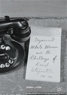 Helen Laville - Organized White Women and the Challenge of Racial Integration, 1945-1965