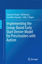 Geraldine Dawson, Geraldine et a Dawson, E Duncan, Ed Duncan, Sally J. Rogers, Giacom Vivanti... - Implementing the Group-Based Early Start Denver Model for Preschoolers with Autism