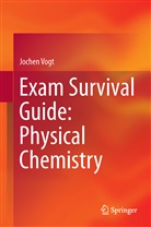 Jochen Vogt - Exam Survival Guide: Physical Chemistry