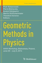Pierr Bieliavsky, Pierre Bieliavsky, Piotr Kielanowski, Anatol Odzijewicz, Anatol Odzijewicz et al, Martin Schlichenmaier... - Geometric Methods in Physics