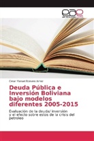 Cesar Manuel Romero Arnez - Deuda Pública e Inversión Boliviana bajo modelos diferentes 2005-2015