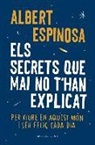 Albert Espinosa, Albert . . . [et al. ] Espinosa - Els secrets que mai no t'han explicat : Per viure en aquest món i ser feliç cada dia
