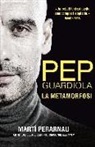Martí Perarnau Grau - Pep Guardiola : la metamorfosi