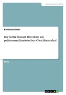 Korbinian Lindel - Die Kritik Ronald Dworkins am präferenzutilitaristischen Gleichheitsideal