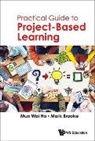 Mark Brooke, Mark (Nus Brooke, Mun Wai Ho, Mun Wai (Republic Polytechnic Ho, Mun Wai Ho, Mun Wai Ho &amp; Mark Brooke - Practical Guide To Project-based Learning
