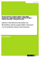 Grazia D. Folliero-Metz, Grazia Dolores Folliero-Metz, Samantha Happ, Stefan Krüger, Benedikt Liermann, Tobias Schmidt... - Inferno! Dan Browns Bestseller als Reiseführer durch ausgewählte Stationen von Geschichte, Kunst und Literatur