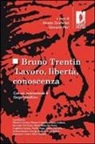 A. Gramolati, G. Mari - Bruno Trentin. Lavoro, libertà, conoscenza