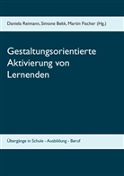 Simon Bekk, Simone Bekk, Martin Fischer, Daniela Reimann - Gestaltungsorientierte Aktivierung von Lernenden