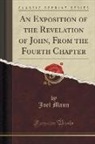 Joel Mann - An Exposition of the Revelation of John, From the Fourth Chapter (Classic Reprint)