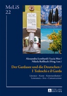 Alessandro Lombardi, Lucia Mor Wuehrer, Nikola Rossbach, C. Brinker-von der Heyde, Alessandra Lombardi, Alessandro Lombardi... - Der Gardasee und die Deutschen / I Tedeschi e il Garda