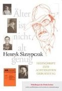 Günter Benser, Winfried Garscha, Siegfried Heimann, Inge Pardon, Henryk Skrzypczak, … - Henryk Skrzypczak: Älter ist nicht alt genug Festschrift zum achtzigsten Geburtstag