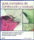 Lorna Knight - Guía completa de confección y costura : técnicas de costura, consejos prácticos sobre herramientas y equipo e ideas para personalizar prendas