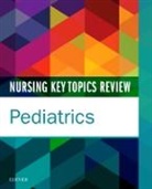 Elsevier, Elsevier Inc, Elsevier Inc Elsevier Inc - Nursing Key Topics Review: Pediatrics