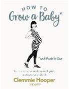 Clemmie Hooper - How to Grow a Baby and Push it Out