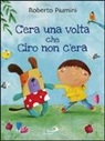 Roberto Piumini, F. Carabelli - C'era una volta che Ciro non c'era