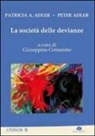 Patricia A. Adler, Peter Adler, G. Cersosimo - La società delle devianze