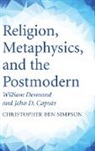 Christopher Ben Simpson - Religion, Metaphysics, and the Postmodern