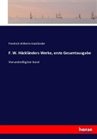 Friedrich W. Hackländer, Friedrich Wilhelm Hackländer, Friedric Wilhelm Hackländer, Friedrich Wilhelm Hackländer - F. W. Häckländers Werke, erste Gesamtausgabe