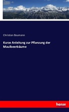 Christian Baumann - Kurze Anleitung zur Pflanzung der Maulbeerbäume