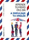 Joaquin a. Gerardo Mateu - Aprende tú mismo en un día a impulsar tu inglés