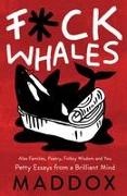 Maddox - F*ck Whales Also Families, Poetry, Folksy Wisdom and You