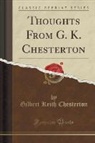 Gilbert K. Chesterton - Thoughts From G. K. Chesterton (Classic Reprint)