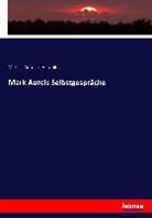 Marcus Aurelius Antonius, Marc Aurel - Mark Aurels Selbstgespräche