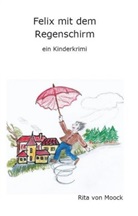 Rita von Moock, Rita von Moock - Felix mit dem Regenschirm