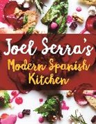 Joel Serra, Serra Joel, Aldo Chacon - Joel Serra's Modern Spanish Kitchen