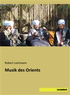 Robert Lachmann - Musik des Orients