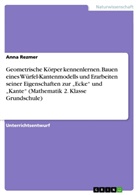 Anna Rezmer - Geometrische Körper kennenlernen. Bauen eines Würfel-Kantenmodells und Erarbeiten seiner Eigenschaften zur "Ecke" und "Kante" (Mathematik 2. Klasse Grundschule)