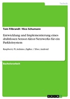 To Filbrandt, Tom Filbrandt, Rico Schumann - Entwicklung und Implementierung eines drahtlosen Sensor-Aktor-Netzwerks für ein Parkleitsystem