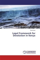 David Ayuo - Legal Framework for Devolution in Kenya