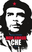 Werner Ortmüller - Mon Amour Che