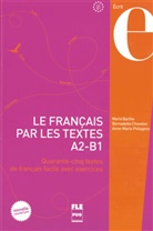 Mari Barthe, Marie Barthe, Bernadett Chovelon, Bernadette Chovelon, Anne Philogone, Anne-Marie Philogone - Le français par les textes A2-B1