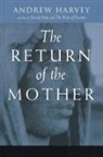 Andrew Harvey - The Return of the Mother