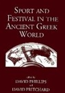 David Phillips, David Pritchard - Sport and Festival in the Ancient Greek World