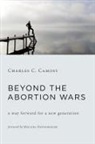 Charles C Camosy, Charles C. Camosy - Beyond the Abortion Wars