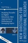 Ir (Institutional Research), Xueli Wang, Xueli Wang - Studying Transfer in Higher Education: New Approaches to Enduring