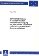 Franz Fink - Berufliche Belastung in sozialen Berufen und deren Bewältigung am Beispiel des Mitarbeiters im Erziehungsdienst eines Behindertenheims