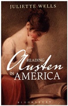 Dr Juliette (Elizabeth Connolly Todd Distin Wells, Dr Juliette (Elizabeth Connolly Todd Distinguished Associate Professor Wells, Juliette Wells, Juliette (Elizabeth Connolly Todd Distingui Wells, Juliette (Elizabeth Connolly Todd Distinguished Associate Professor Wells - Reading Austen in America