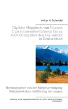 Volker H. Schendel - Tägliche Megadosis von Vitamin C als intravenöse Infusion bis zu 400.000 mg über den Tag verteilt in Deutschland