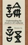 Confucius, Peimin Ni - Understanding the Analects of Confucius